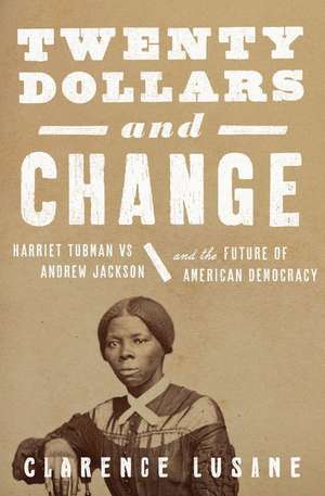 $20 and Change: Harriet Tubman, George Floyd, and the Struggle for Radical Democracy de Clarence Lusane