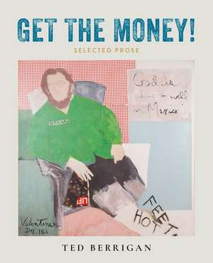 Get the Money!: Collected Prose (1961-1983) de Ted Berrigan