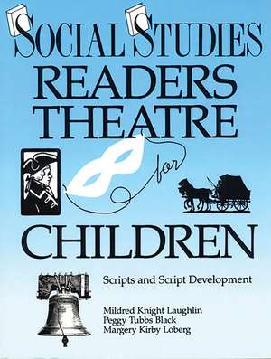 Social Studies Readers Theatre for Children: Scripts and Script Development de Mildred Knight Laughlin