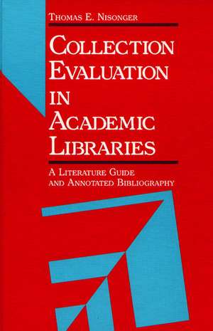 Collection Evaluation in Academic Libraries: A Guide and Annotated Bibliography de Thomas Nisonger