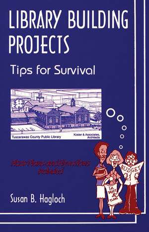 Library Building Projects: Tips for Survival de Susan B. Hagloch