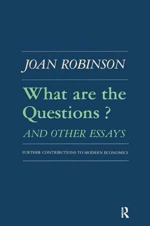 What are the Questions and Other Essays: Further Contributions to Modern Economics de Robert K Robinson