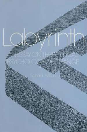 Labyrinth: An Essay on the Political Psychology of Change: An Essay on the Political Psychology of Change de R.E. Wilson