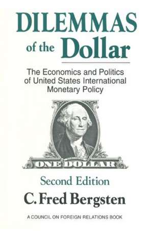 Dilemmas of the Dollar: Economics and Politics of United States International Monetary Policy de C. Fred Bergsten