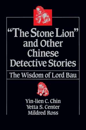 The Stone Lion and Other Chinese Detective Stories: Wisdom of Lord Bau de Yin-Lien C. Chin