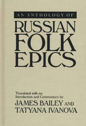 An Anthology of Russian Folk Epics de James Bailey