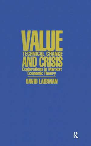 Value, Technical Change and Crisis: Explorations in Marxist Economic Theory de David Laibman