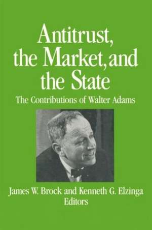 Antitrust, the Market and the State: Contributions of Walter Adams de James W. Brock