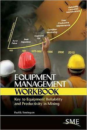 Equipment Management Workbook: Key to Equipment Reliability and Productivity in Mining de Paul D. Tomlingson