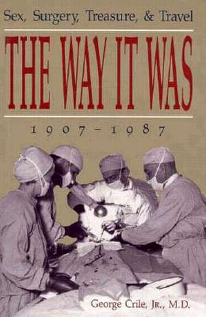 The Way It Was: Sex, Surgery, Treasure, and Travel, 1907-1987 de George Crile