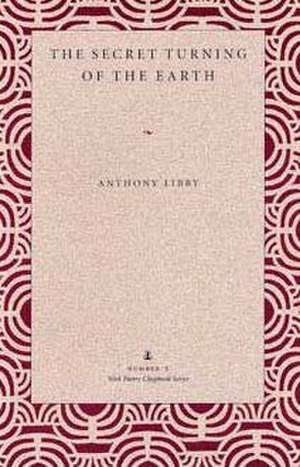 The Secret Turning of the Earth de Anthony Libby