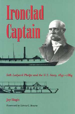 Ironclad Captain: Seth Ledyard Phelps and the U.S. Navy, 1841-1864 de Jay Slagle