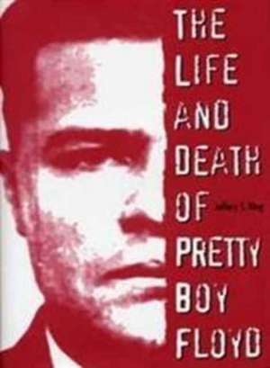 The Life and Death of Pretty Boy Floyd de Jeffery S. King