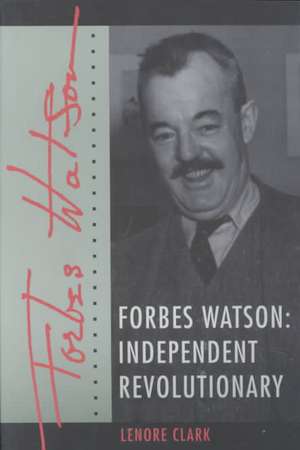 Forbes Watson: Independent Revolutionary de Lenore Clark