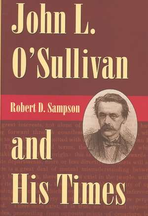 John L. O'Sullivan and His Times de Robert D. Sampson