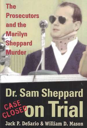 Dr. Sam Sheppard on Trial: The Prosecutors and the Marilyn Sheppard Murder de Jack Sario