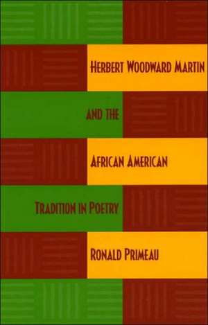 Herbert Woodward Martin and the African American Tradition in Poetry de Ronald Primeau