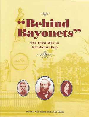 Behind Bayonets: The Civil War in Northern Ohio de David Van Tassel