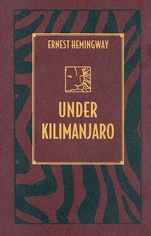 Under Kilimanjaro de Ernest Hemingway