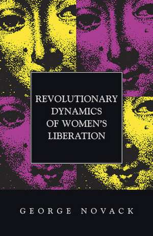 Revolutionary Dynamics of Women's Liberation de George Novack