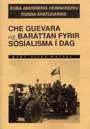 Che Guevara Og Barattan Fyrir Sosialisma I Dag de Mary-Alice Waters