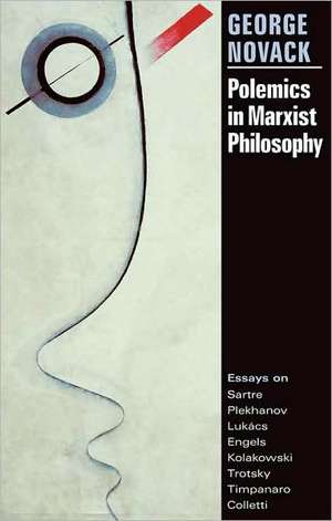 Polemics in Marxist Philosophy de George Novack