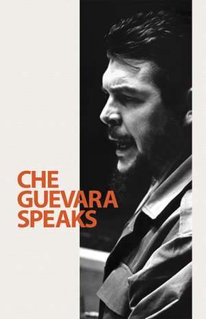 Che Guevara Speaks de Ernesto Che Guevara