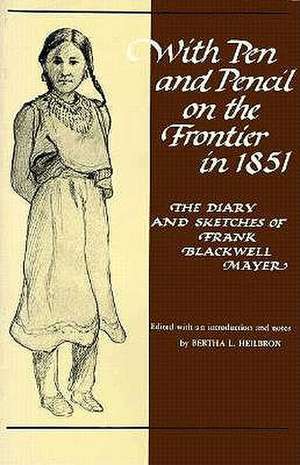 With Pen and Pencil on the Frontier in 1851: The Diary and Sketches of Frank Blackwell Mayer de Frank B. Mayer