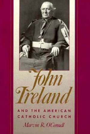 John Ireland & the American Catholic Church de Marvin R. Oconnell