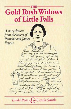 Gold Rush Widows of Little Falls: A Story Drawn from the Letters Of Pamelia and James Fergus de Linda Peavy