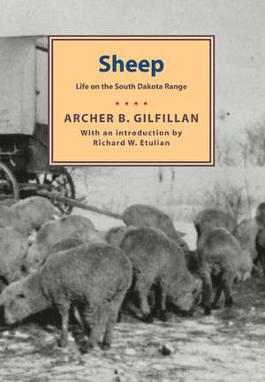 Sheep: Life On The South Dakota Range de Archer B. Gilfillan