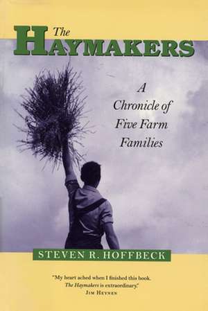 Haymakers: A Chronicle Of Five Farm Families de Steven R. Hoffbeck