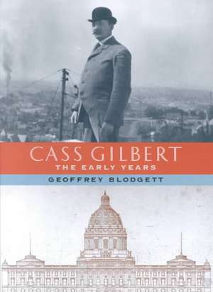 Cass Gilbert: The Early Years de Geoffrey Blodgett