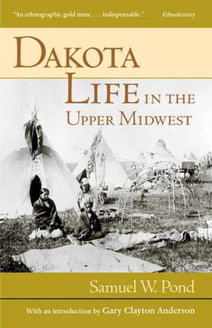 Dakota Life in the Upper Midwest de Samuel W. Pond