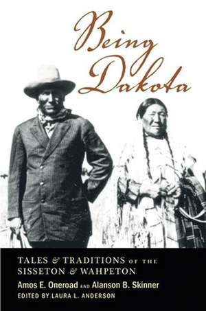 Being Dakota: Tales and Traditions of the Sisseton and Wahpeton de Amos E. Oneroad