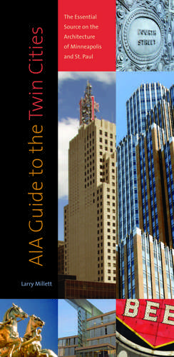 AIA Guide to the Twin Cities: The Essential Source on the Architecture of Minneapolis and St. Paul de Larry Millett