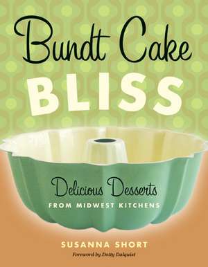 Bundt Cake Bliss: Delicious Desserts from Midwest Kitchens de Susanna Short