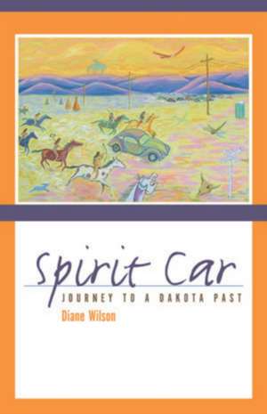 Spirit Car: A Journey to a Dakota Past de Diane Wilson