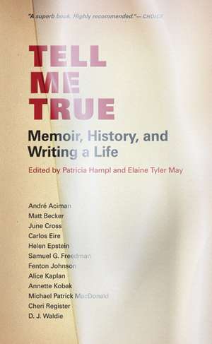 Tell Me True: Memoir, History, and Writing a Life de Professor Patricia Hampl