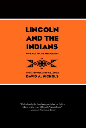 Lincoln and the Indians: Civil War Policy and Politics de David A. Nichols