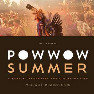 Powwow Summer: A Family Celebrates the Circle of Life de Marcie R. Rendon