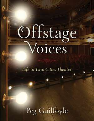 Offstage Voices: Life in Twin Cities Theater de Peg Guilfoyle