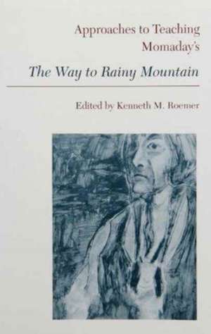 Approaches to Teaching Momaday's the Way to Rainy Mountain de Kenneth M. Roemer