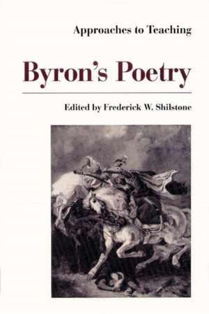 Approaches to Teaching Byron's Poetry de Frederick W. Shilstone