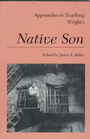 Approaches to Teaching Wright's Native Son de James A. Miller