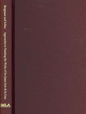 Approaches to Teaching the Works of Sor Juana Ines de La Cruz de Emilie L. Bergmann