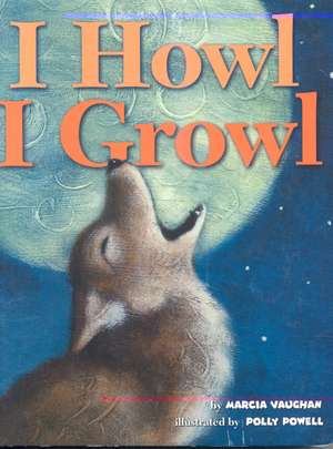 I Howl, I Growl de Marcia Vaughan