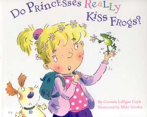 Do Princesses Really Kiss Frogs? de Carmela LaVigna Coyle