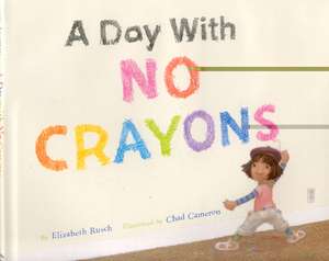 A Day with No Crayons de Elizabeth Rusch