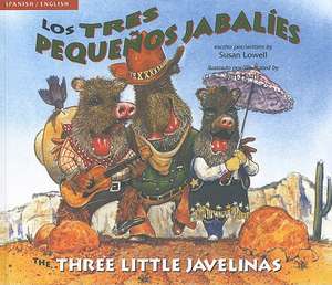 Los Tres Pequenos Jabalies/The Three Little Javelinas de Susan Lowell